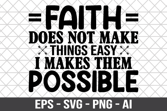 Faith Does Not Make Things Easy I Makes