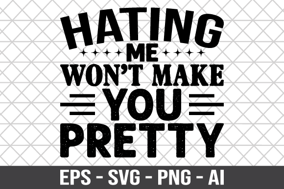 Hating Me Won’t Make You Pretty SVG Review