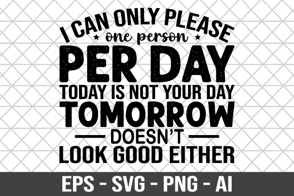 I Can Only Please One Person Per Day SVG Review