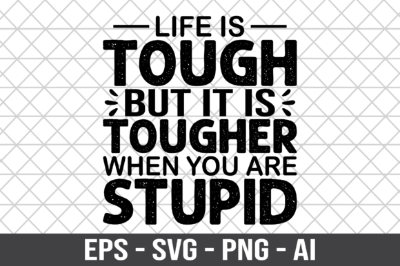 Life is Tough but It Is Tougher When You